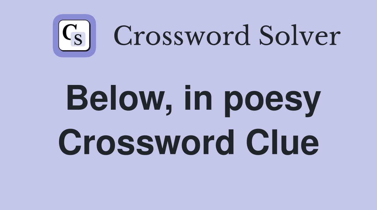 Below, in poesy Crossword Clue