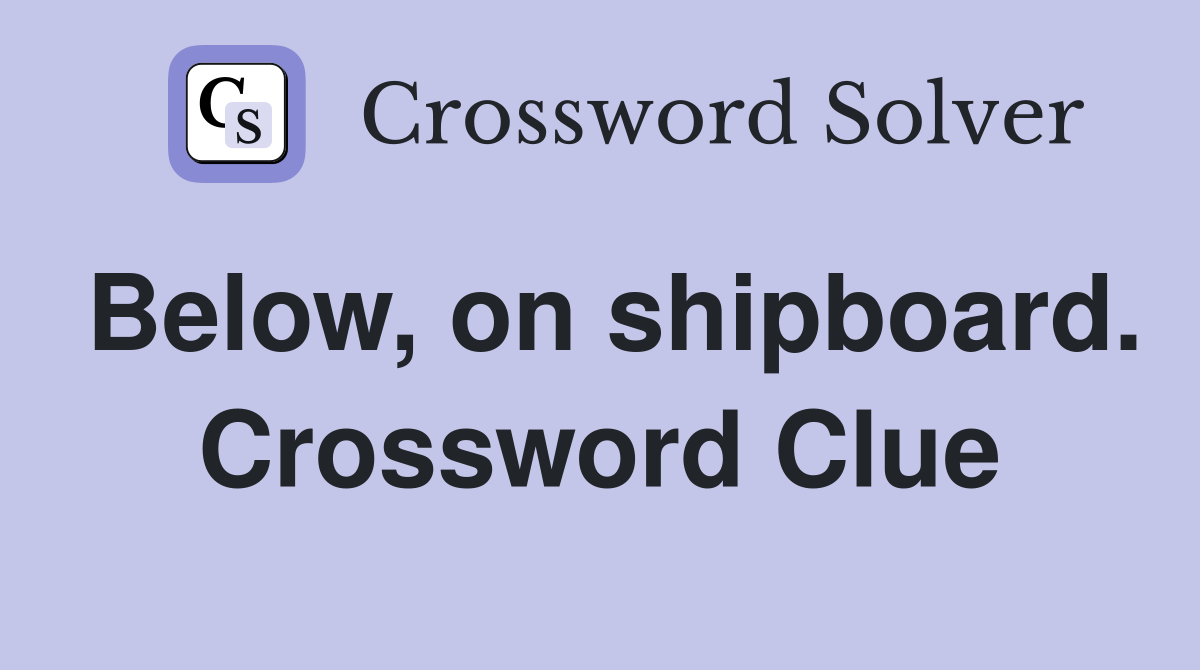 Below, on shipboard. Crossword Clue