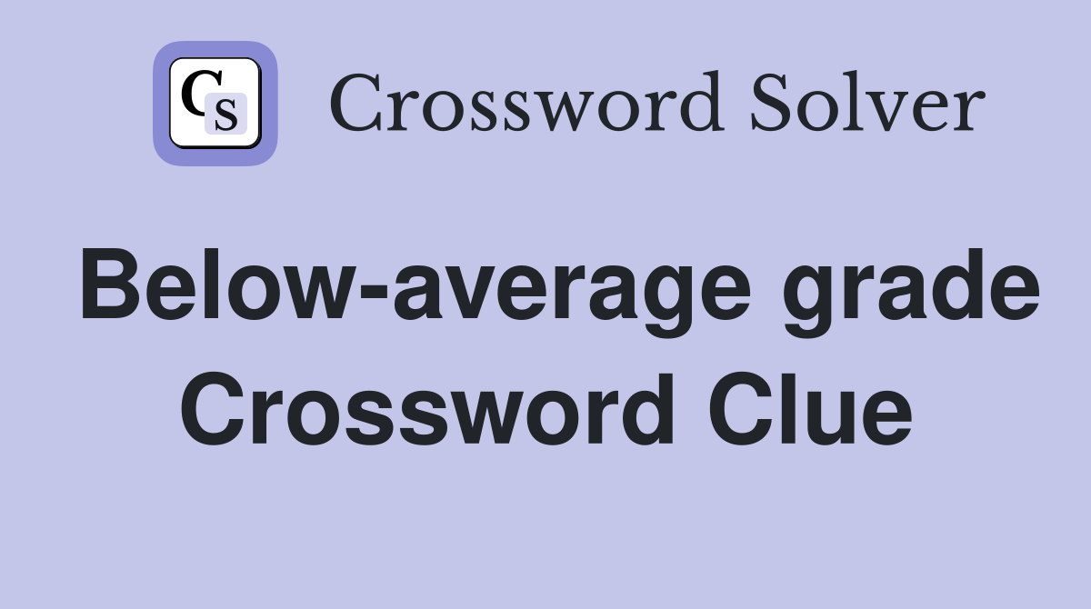 Below-average grade Crossword Clue