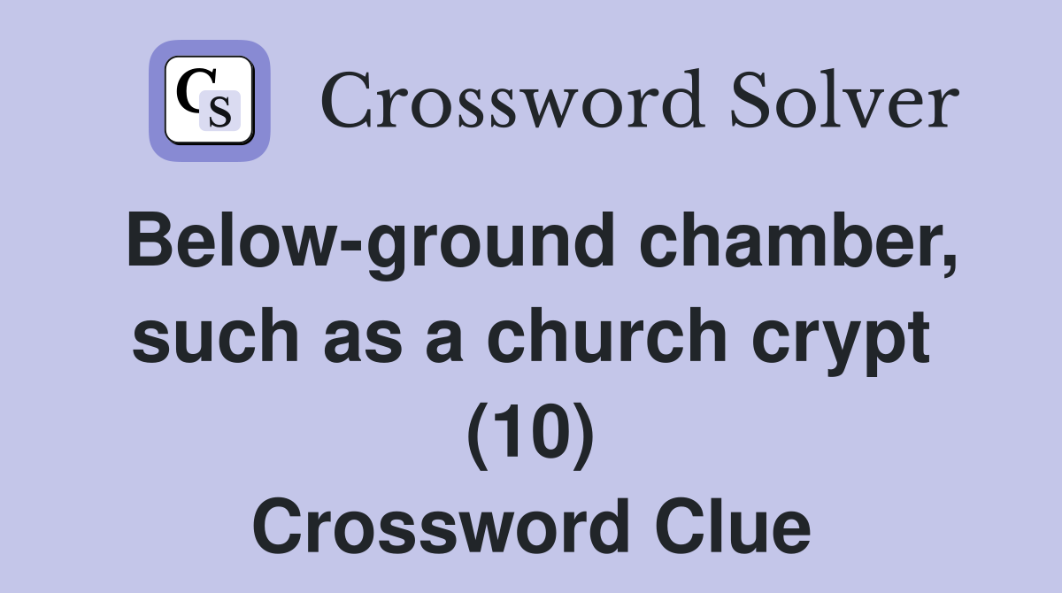 Below-ground chamber, such as a church crypt (10) Crossword Clue