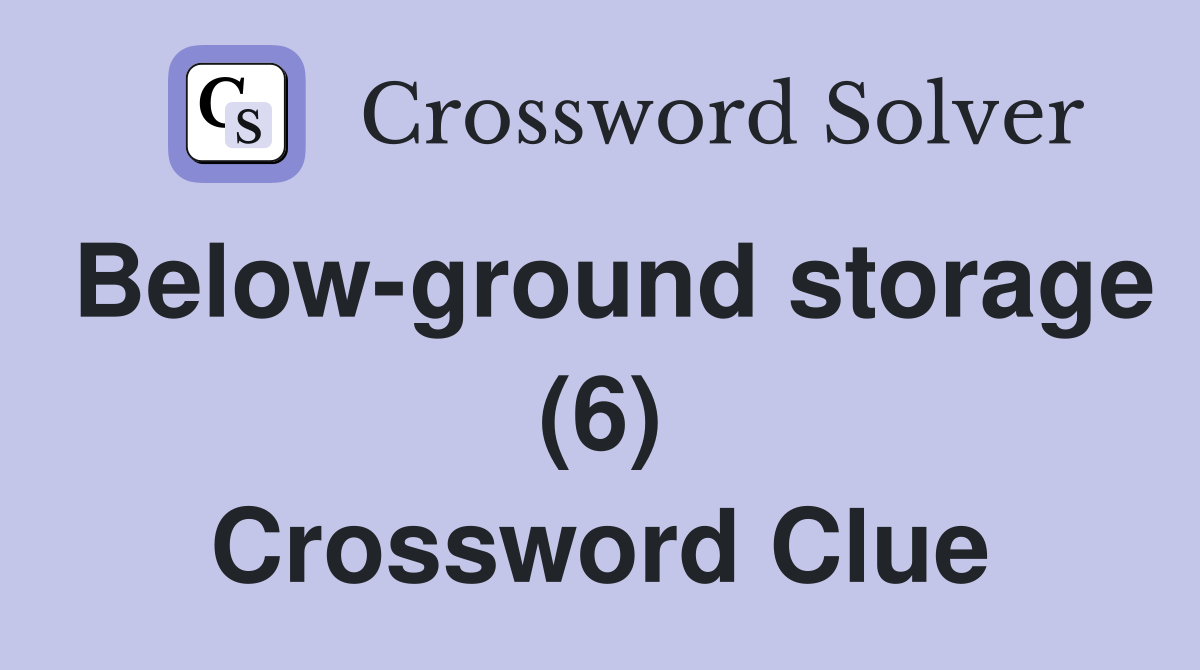 Below-ground storage (6) Crossword Clue