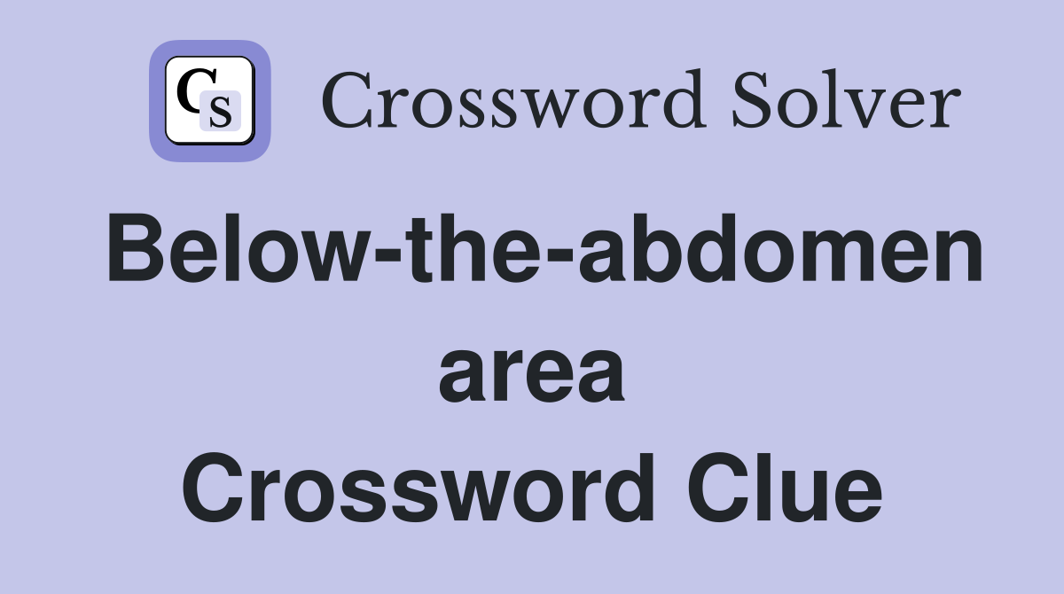Below-the-abdomen area Crossword Clue