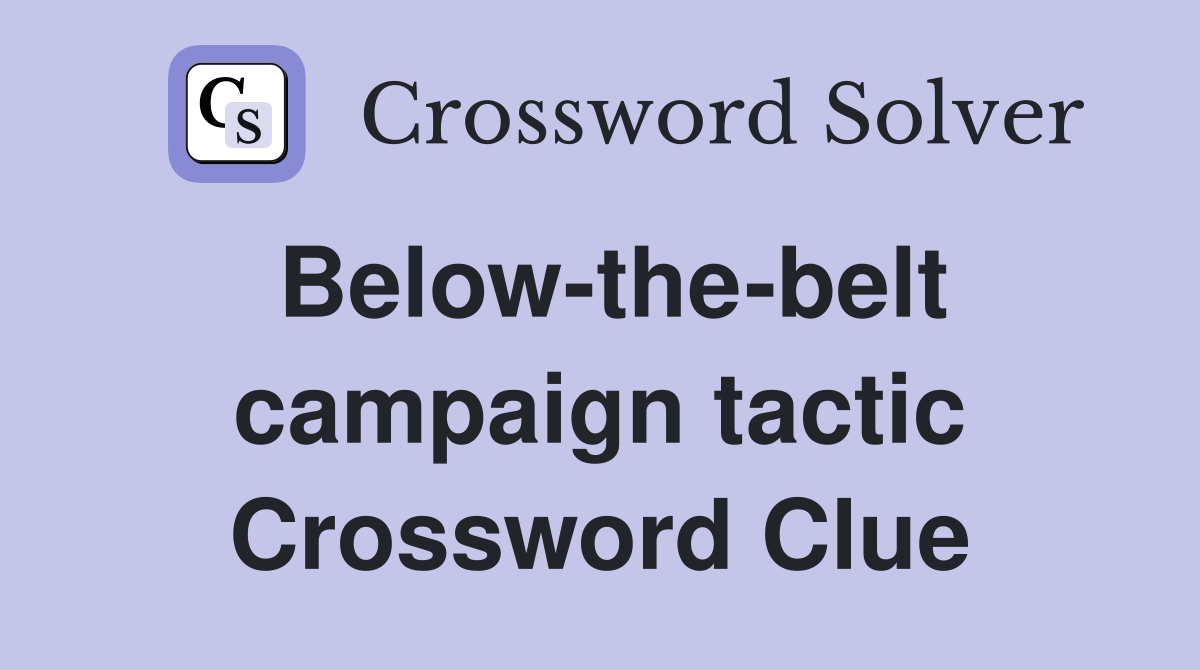 Below-the-belt campaign tactic Crossword Clue