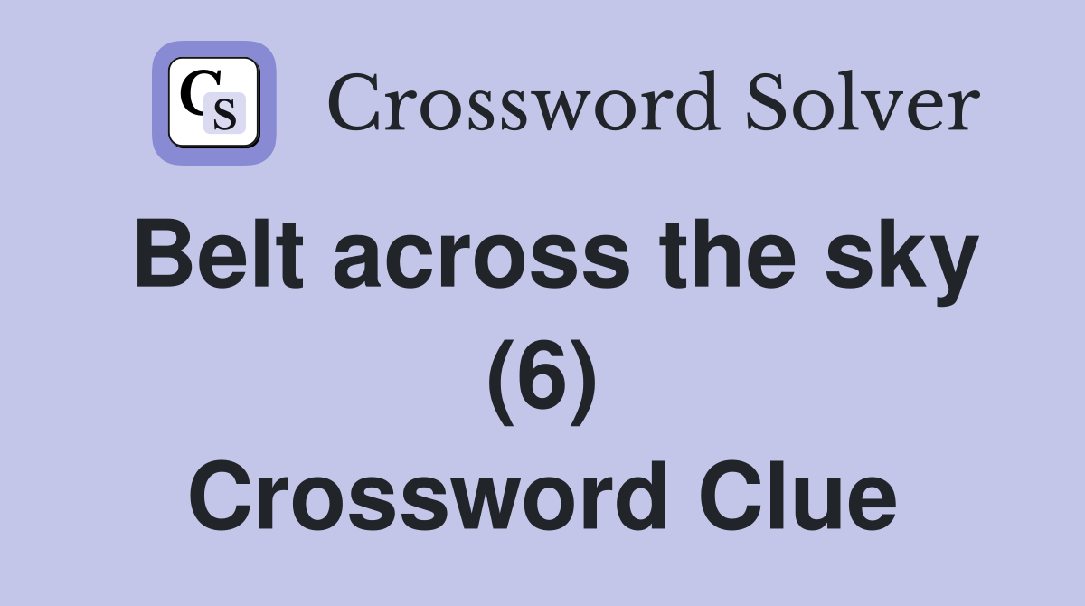 Belt across the sky (6) Crossword Clue