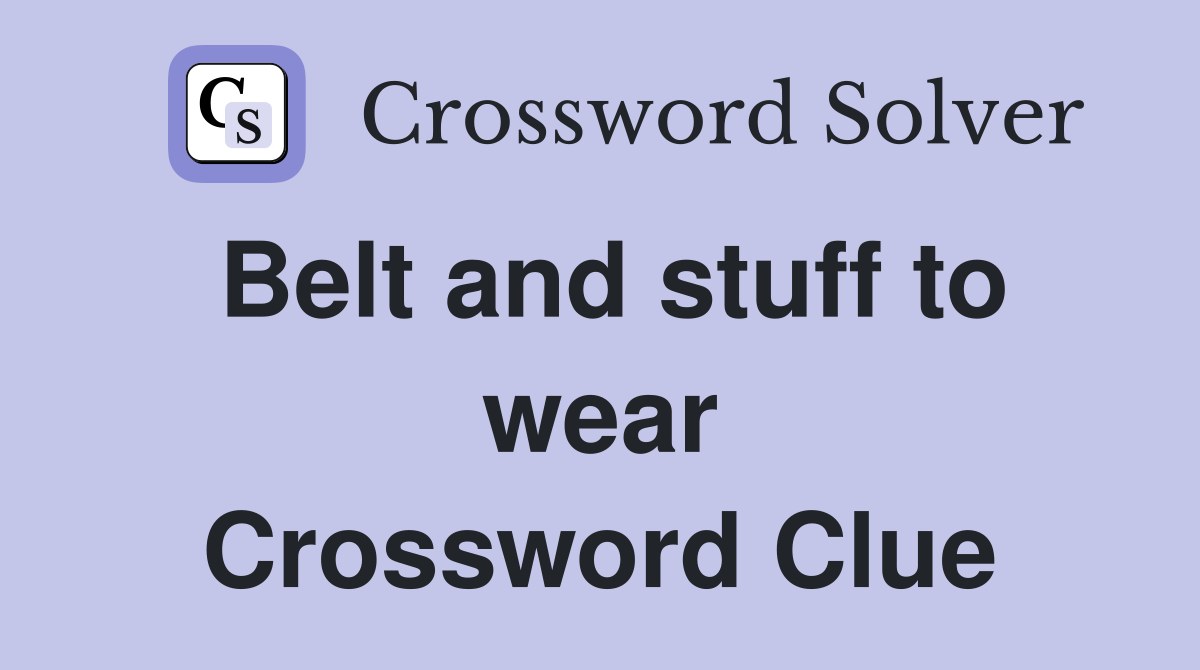Belt and stuff to wear Crossword Clue