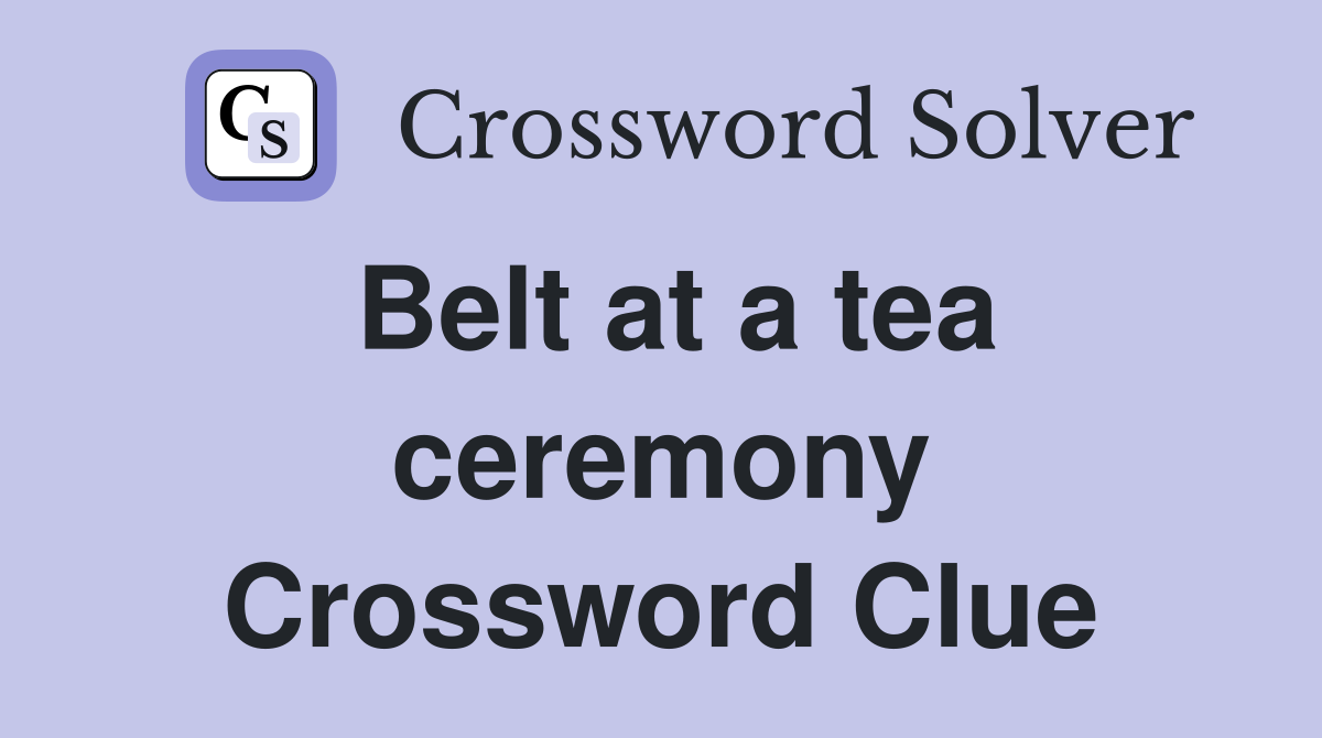 Belt at a tea ceremony Crossword Clue