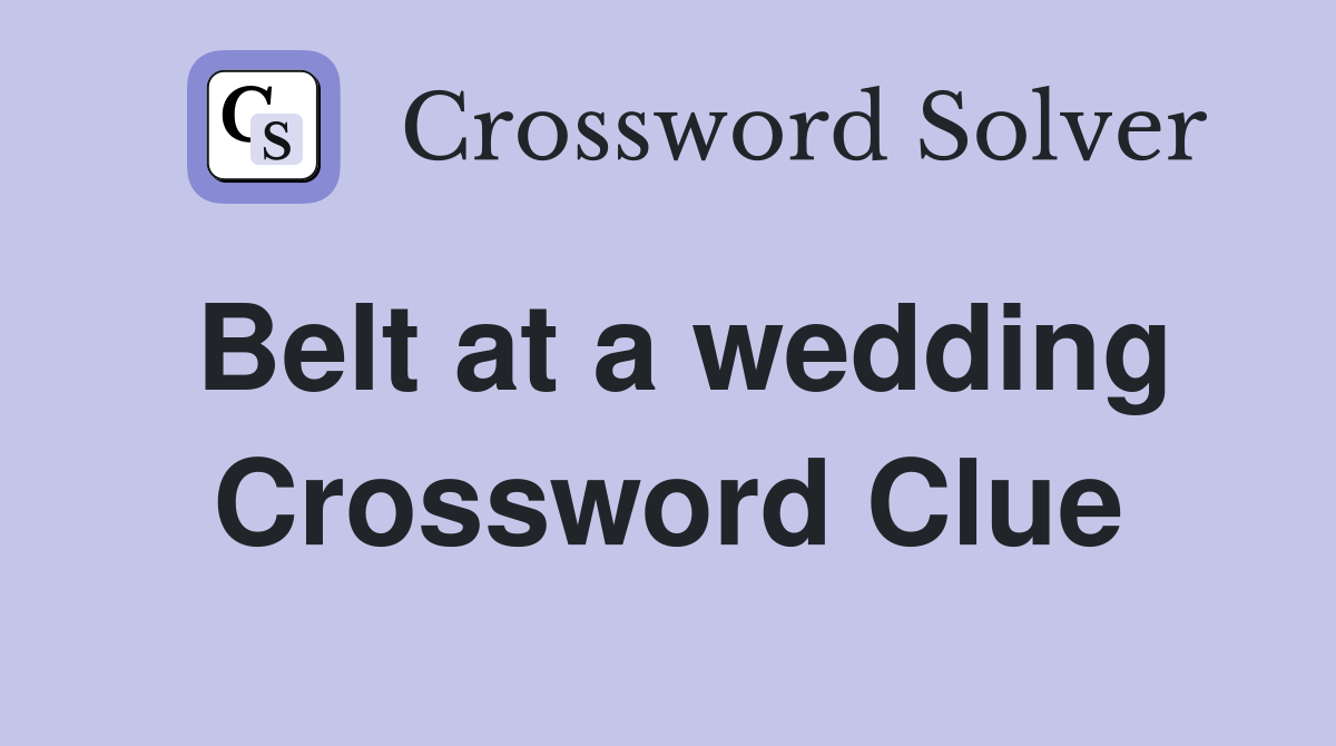 Belt at a wedding Crossword Clue