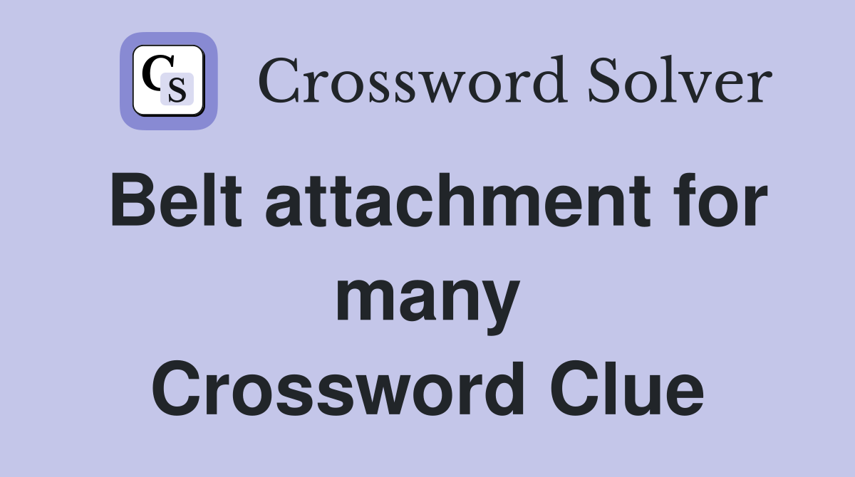 Belt attachment for many Crossword Clue