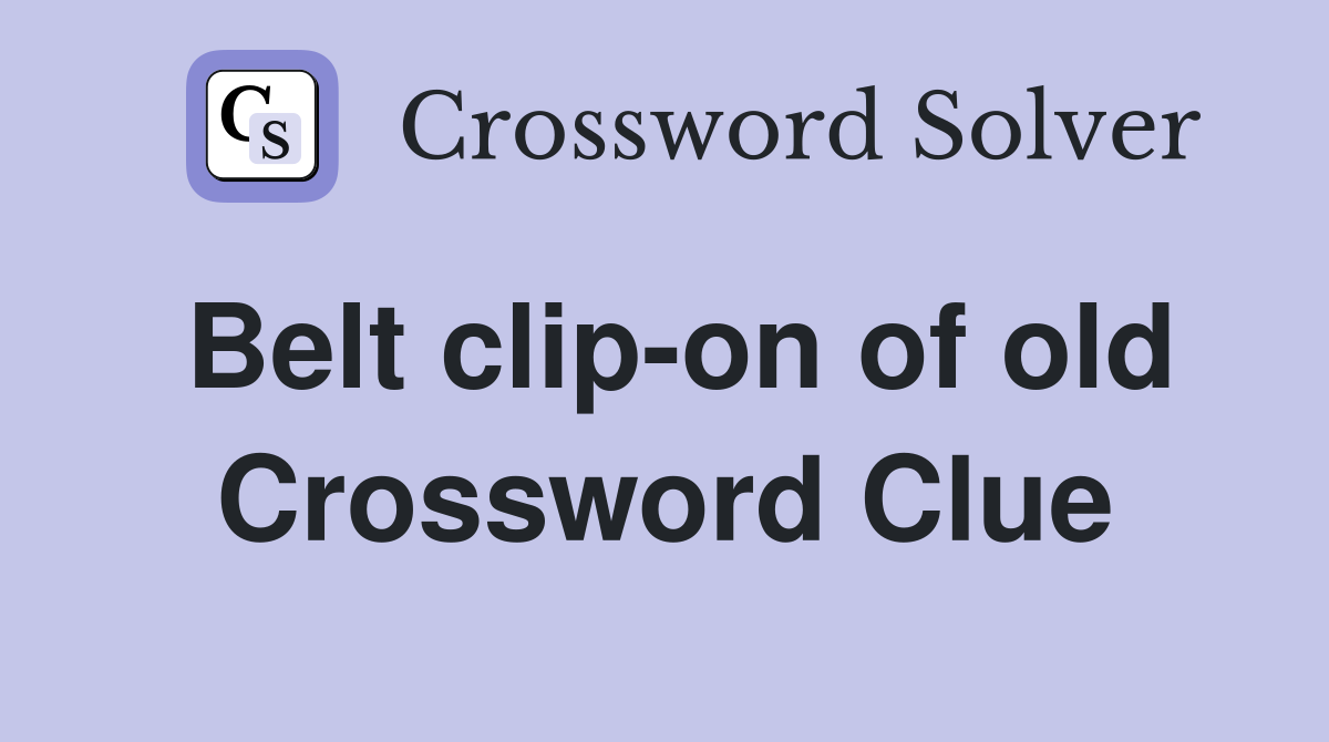 Belt clip-on of old Crossword Clue
