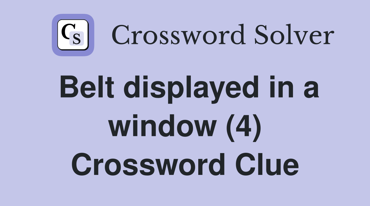 Belt displayed in a window (4) Crossword Clue