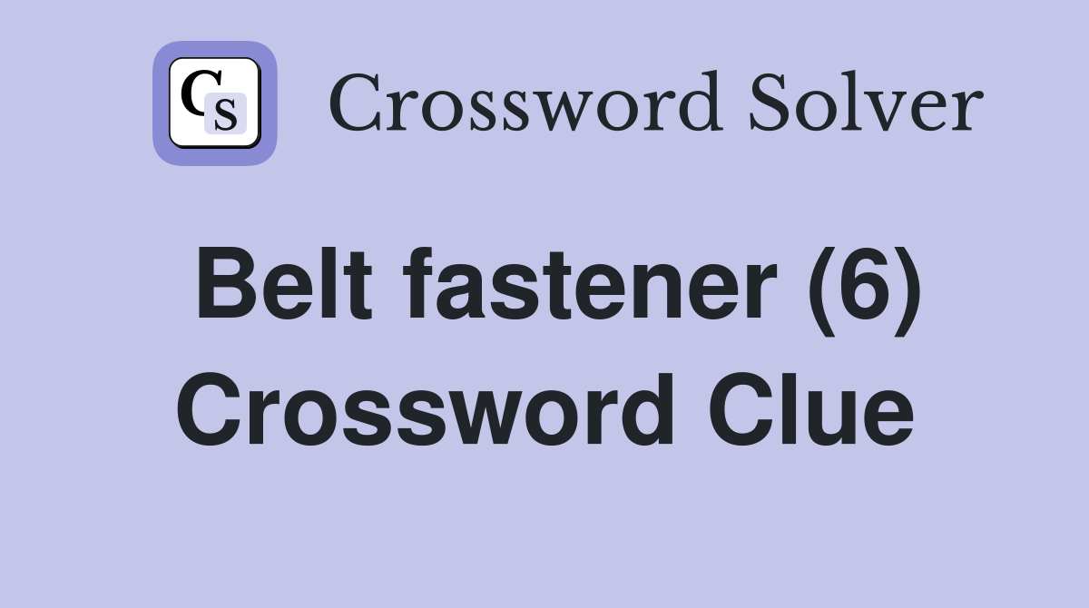 Belt fastener (6) Crossword Clue