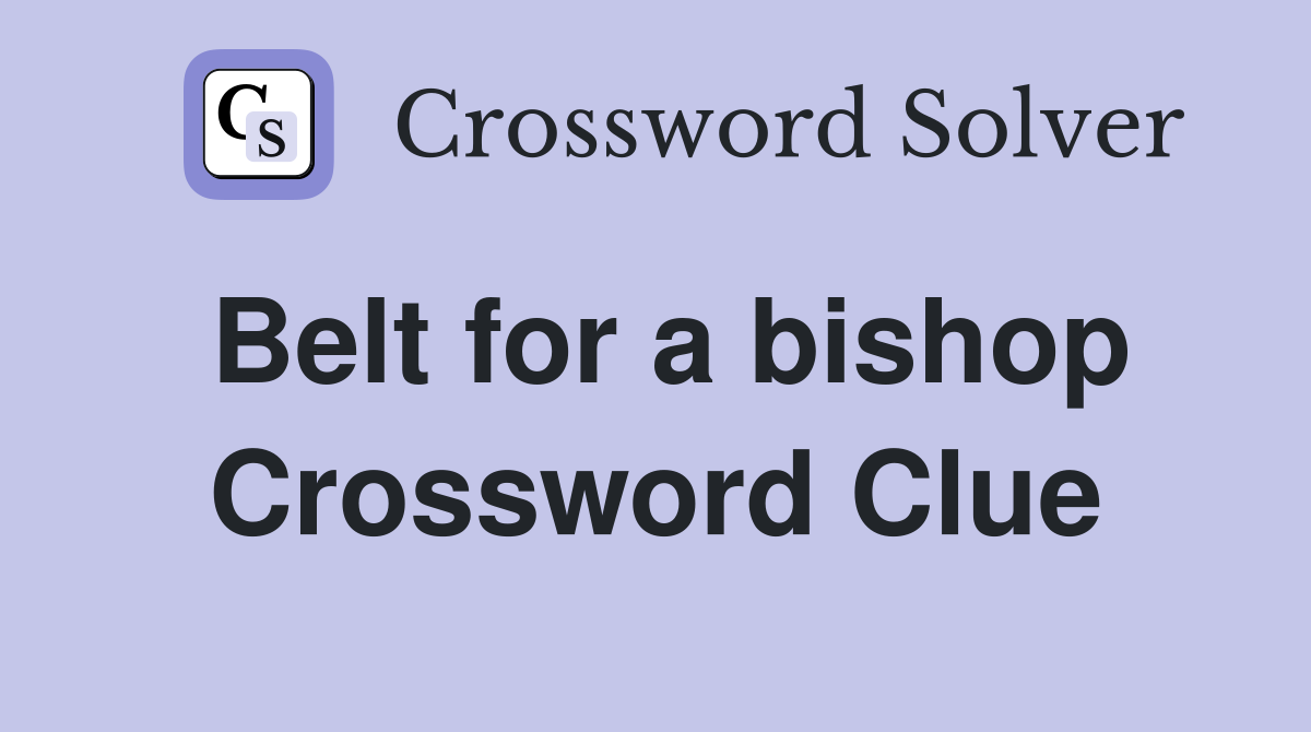 Belt for a bishop Crossword Clue