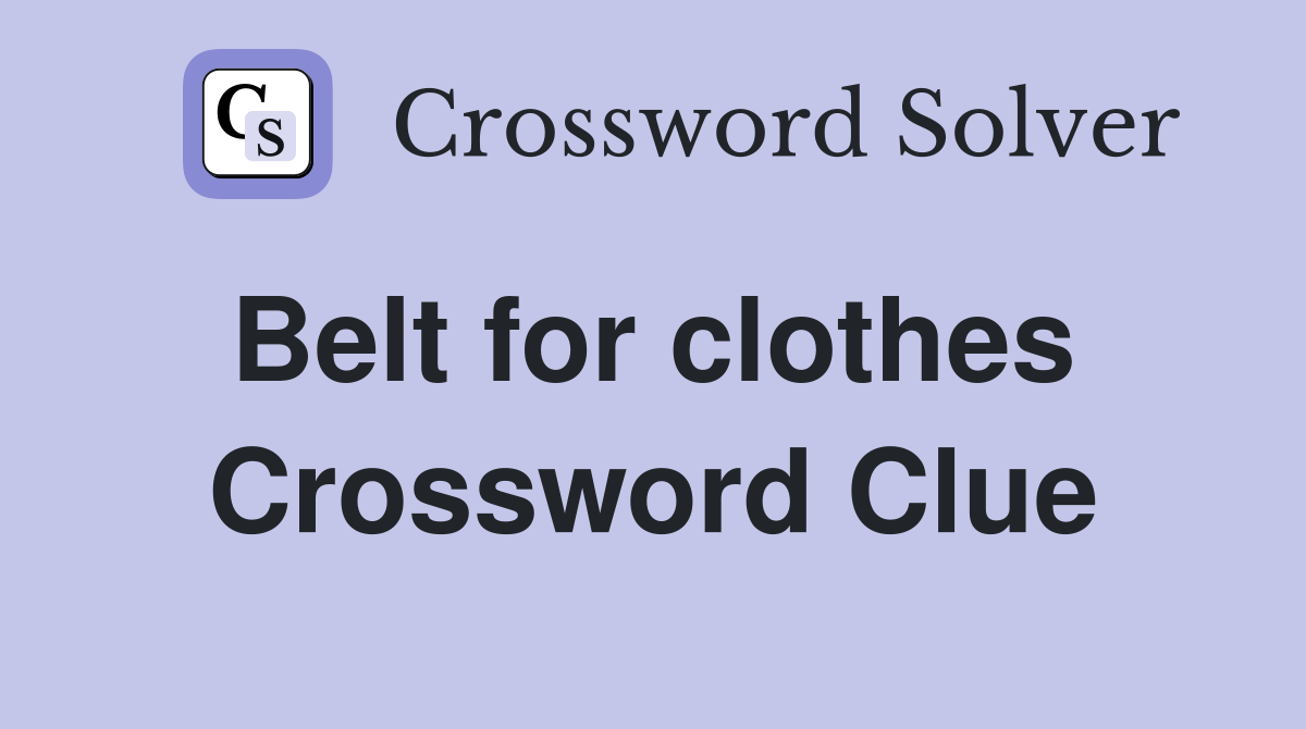 Belt for clothes  Crossword Clue