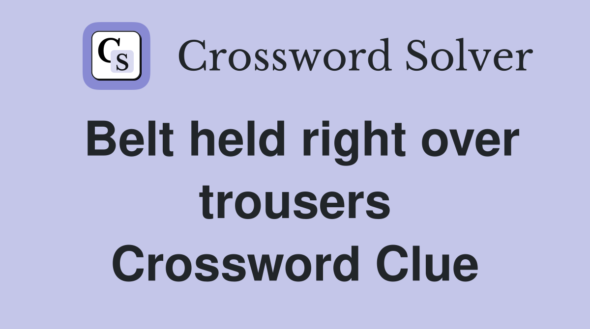 Belt held right over trousers Crossword Clue