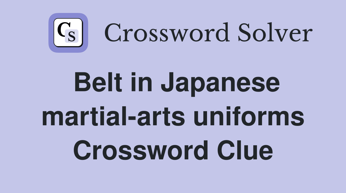 Belt in Japanese martial-arts uniforms Crossword Clue