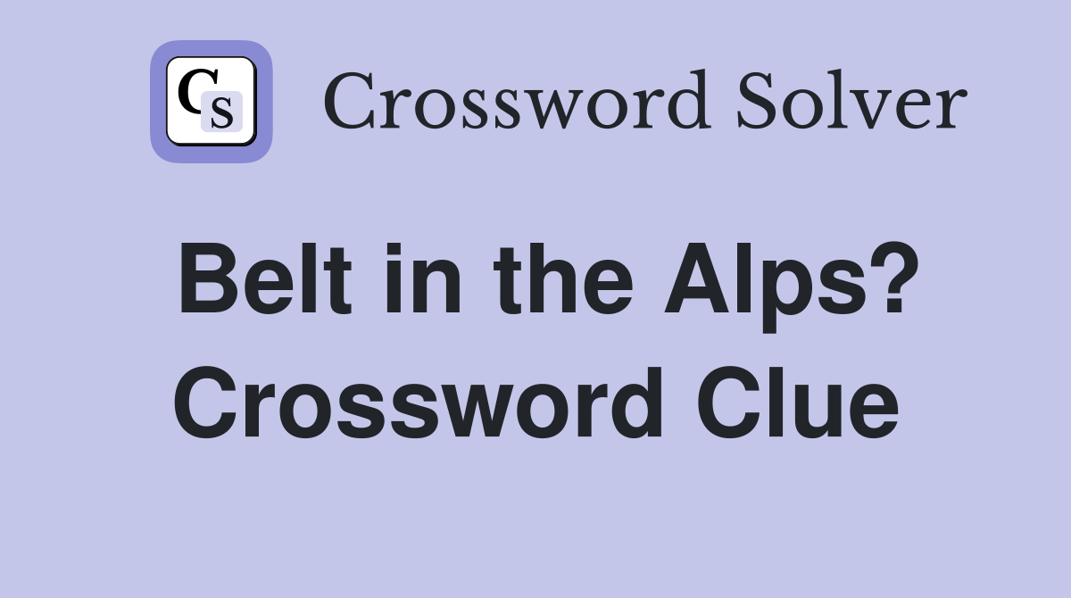 Belt in the Alps? Crossword Clue
