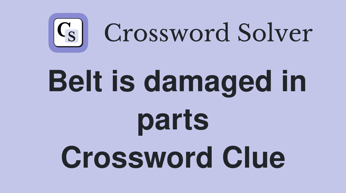 Belt is damaged in parts Crossword Clue