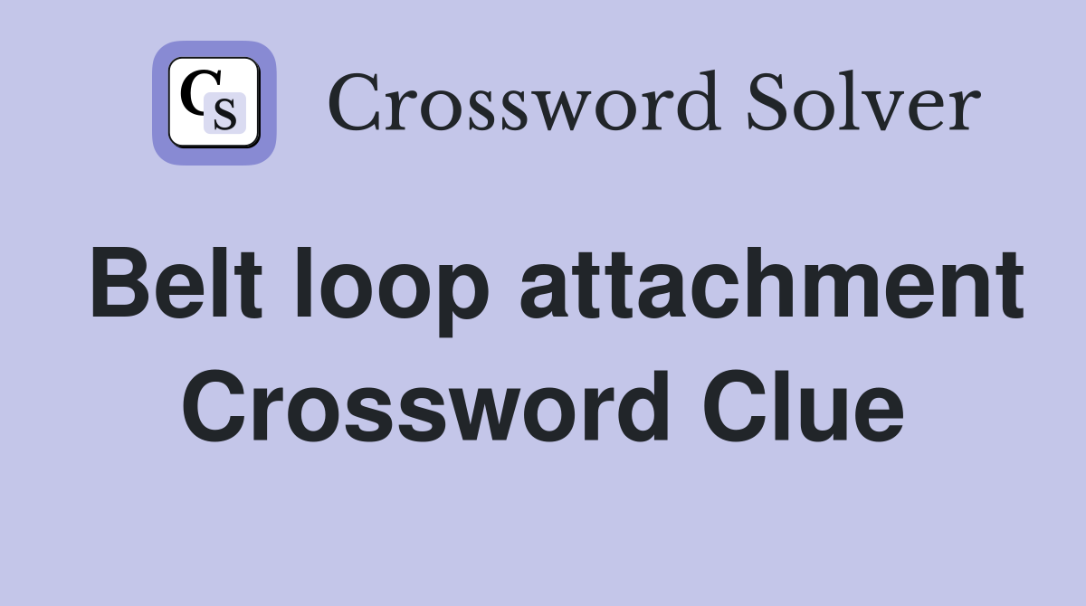 Belt loop attachment Crossword Clue