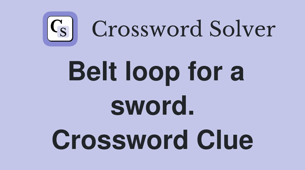 Belt loop for a sword. Crossword Clue