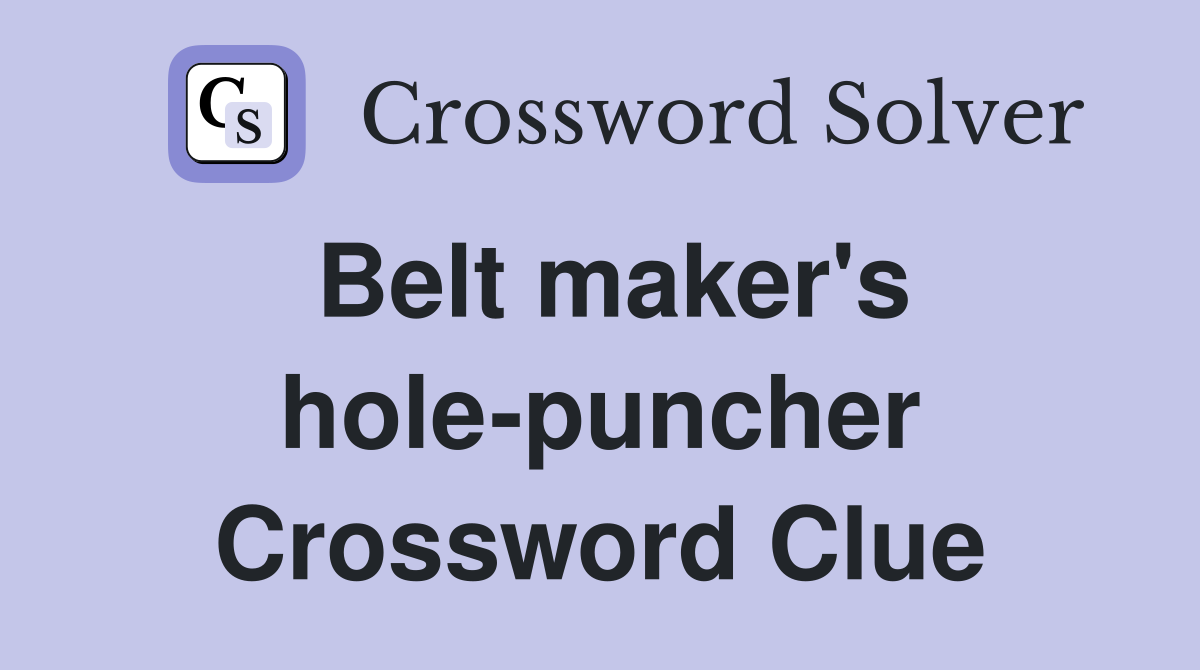 Belt maker's hole-puncher Crossword Clue