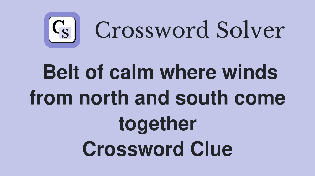 Belt of calm where winds from north and south come together Crossword Clue