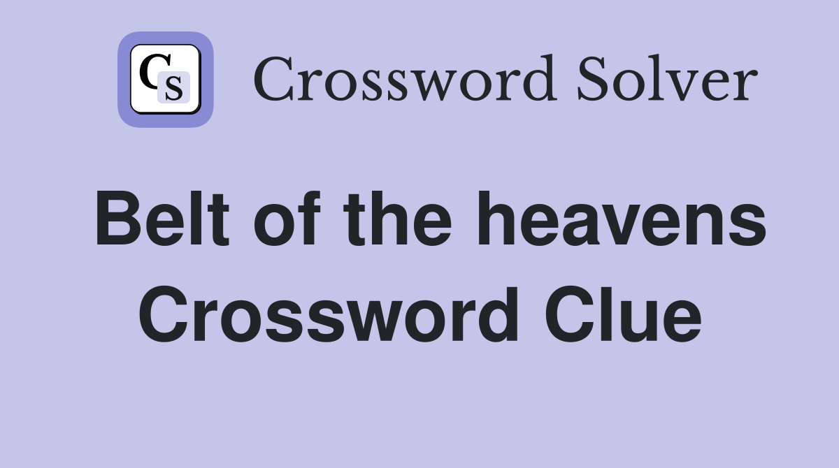 Belt of the heavens Crossword Clue