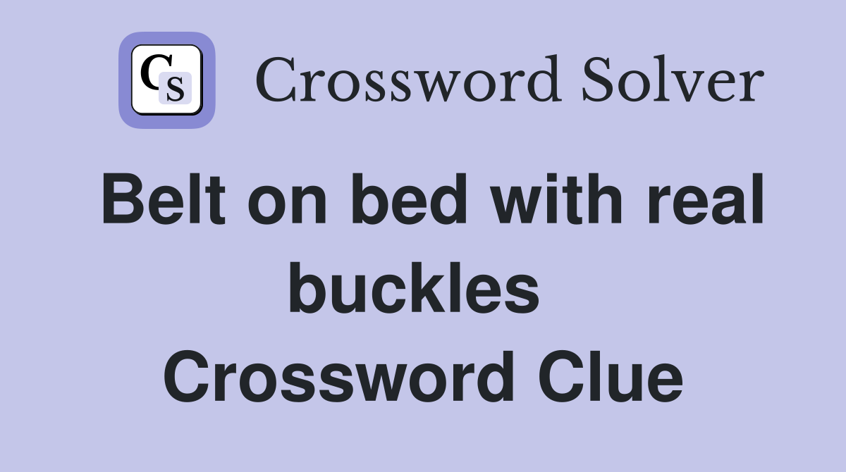 Belt on bed with real buckles  Crossword Clue