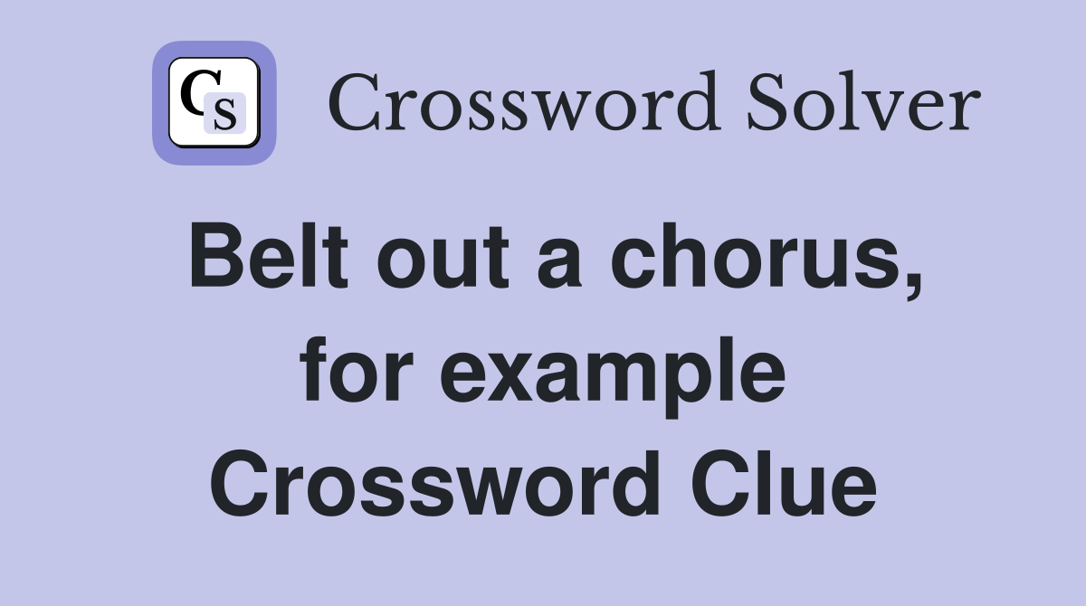 Belt out a chorus, for example Crossword Clue