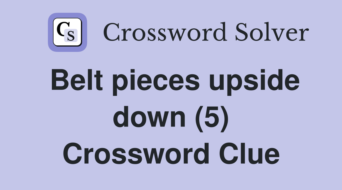 Belt pieces upside down (5) Crossword Clue