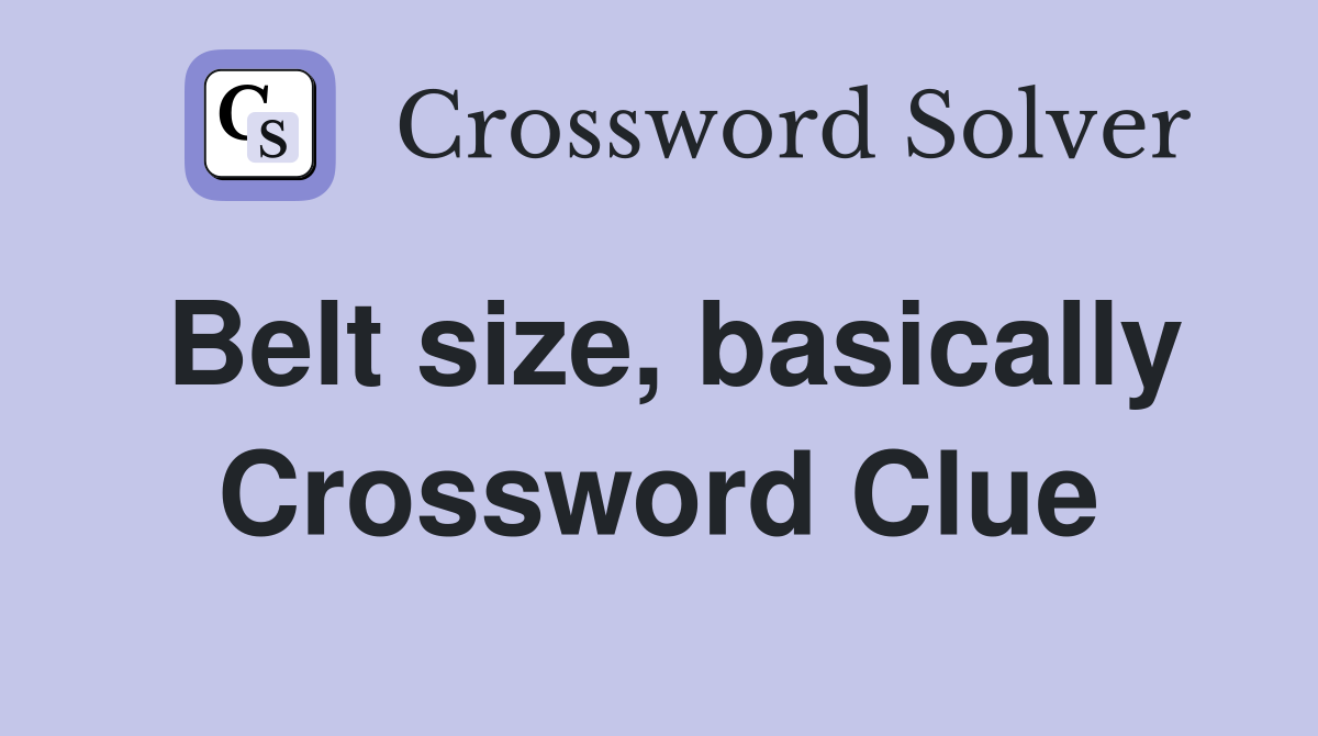 Belt size, basically Crossword Clue