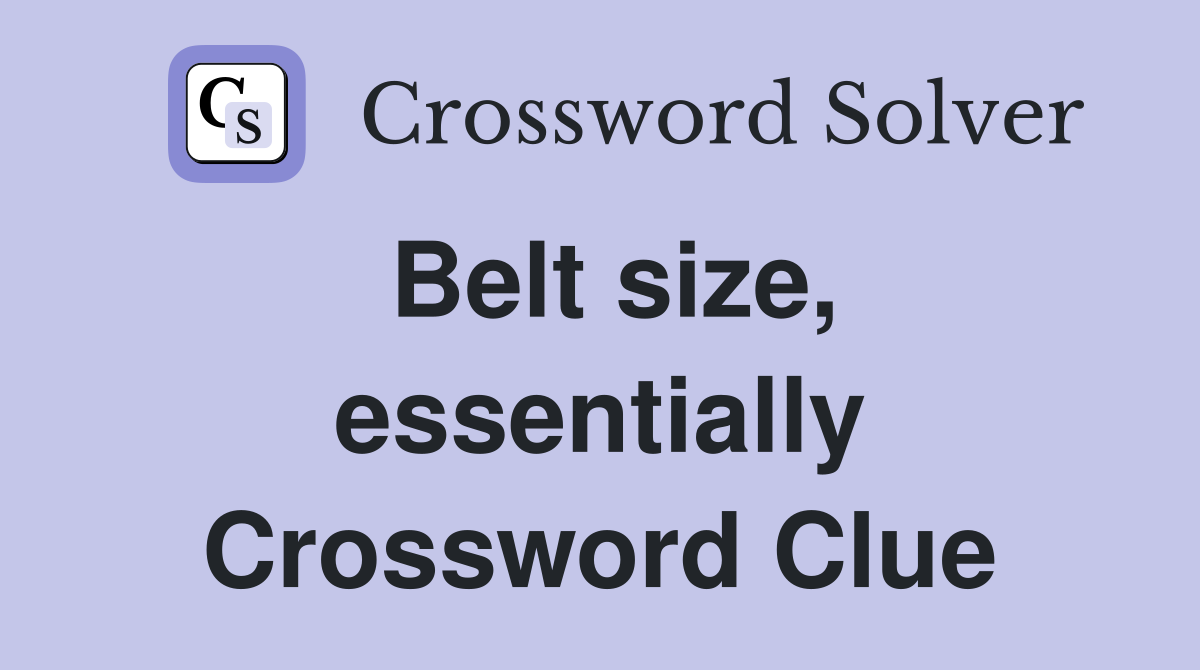 Belt size, essentially Crossword Clue