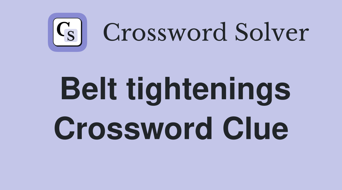 Belt tightenings Crossword Clue