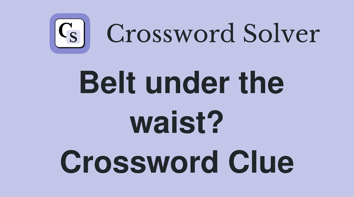 Belt under the waist? Crossword Clue