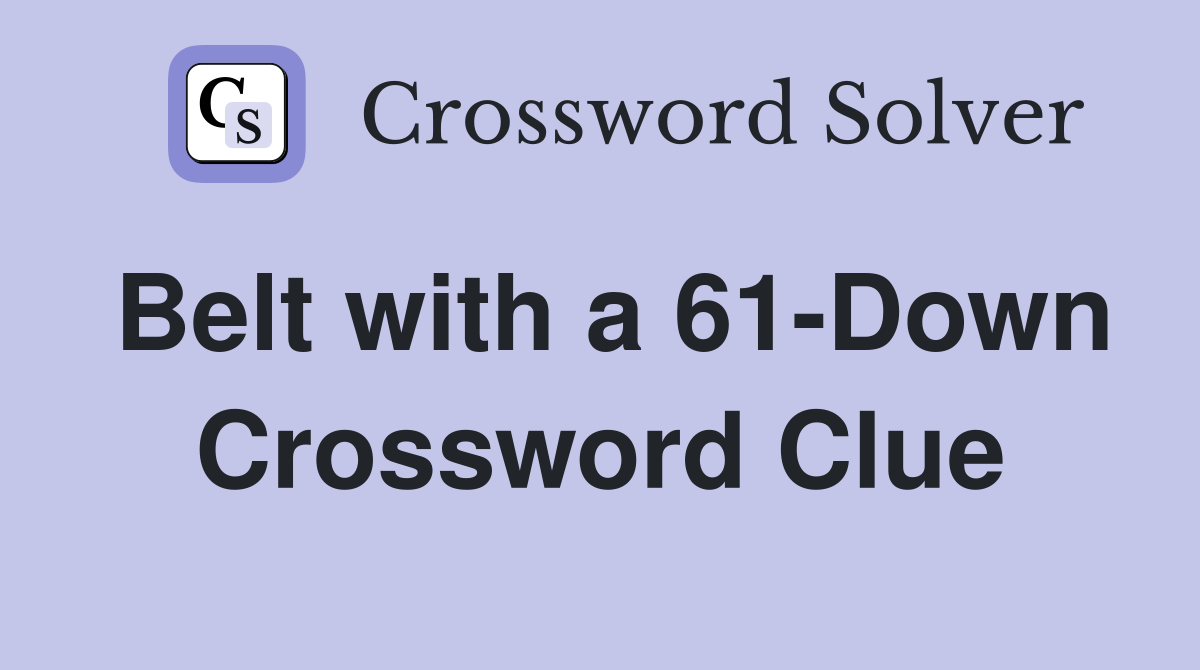 Belt with a 61-Down Crossword Clue