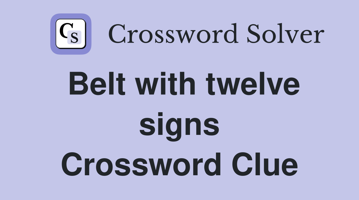 Belt with twelve signs Crossword Clue