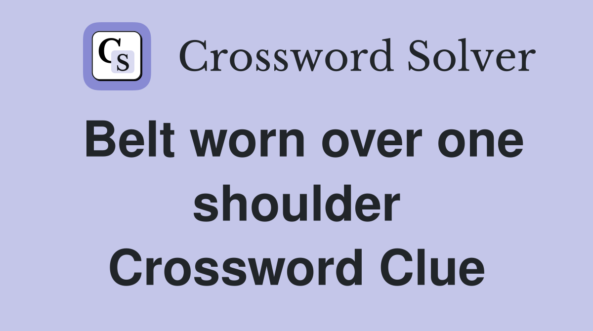 Belt worn over one shoulder Crossword Clue