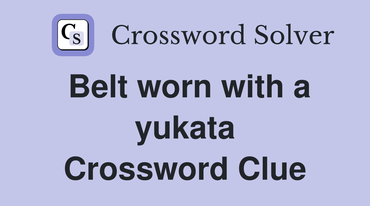 Belt worn with a yukata Crossword Clue