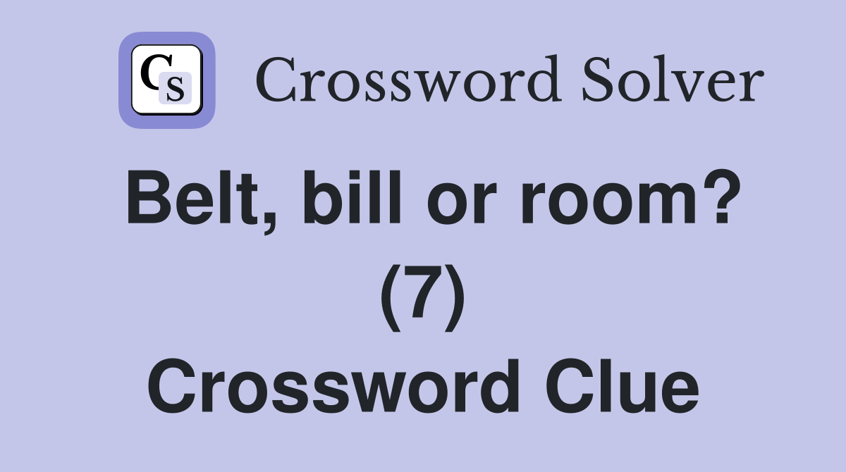 Belt, bill or room? (7) Crossword Clue