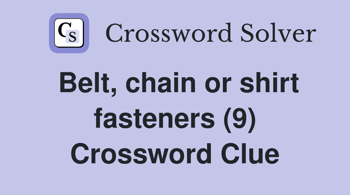Belt, chain or shirt fasteners (9) Crossword Clue