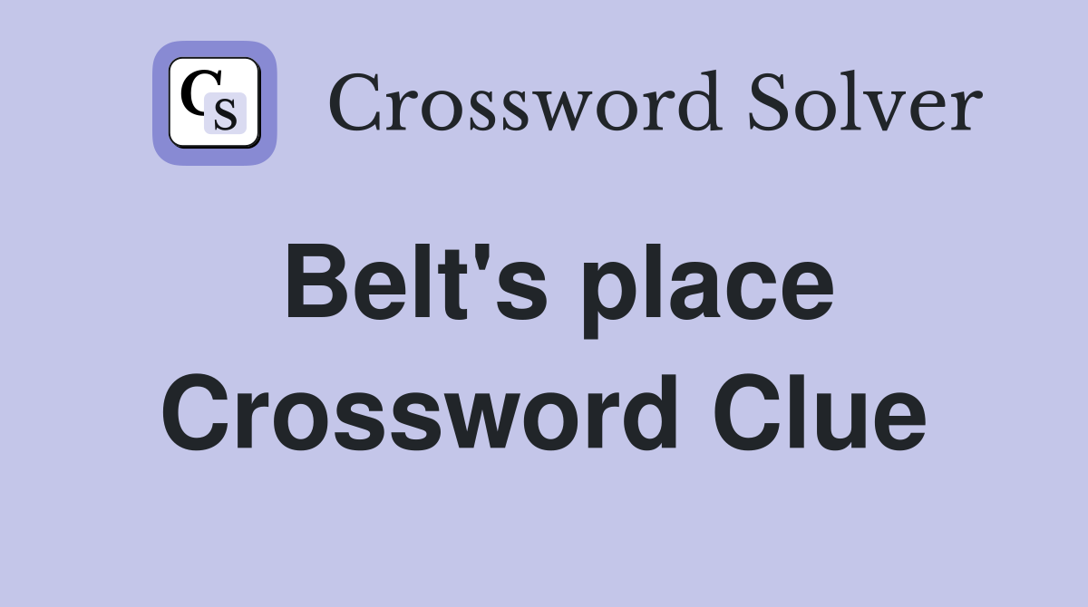 Belt's place Crossword Clue