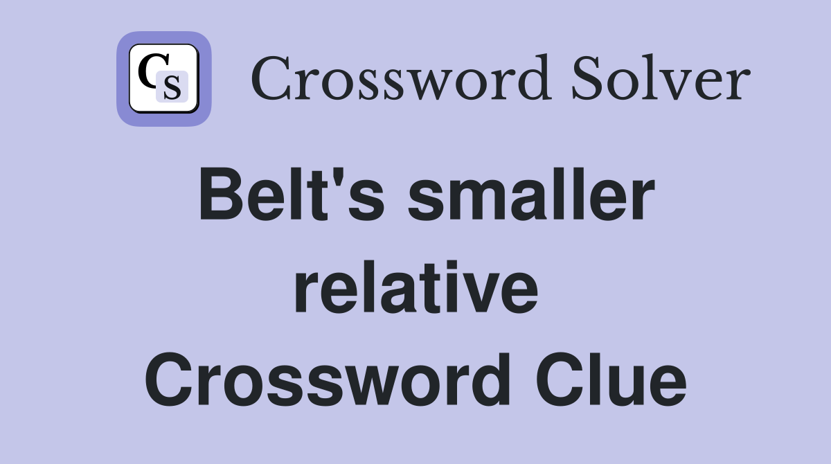 Belt's smaller relative Crossword Clue