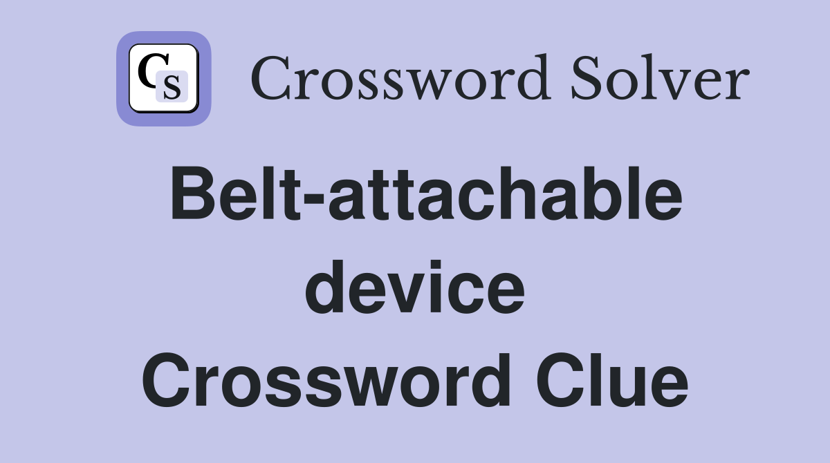 Belt-attachable device Crossword Clue