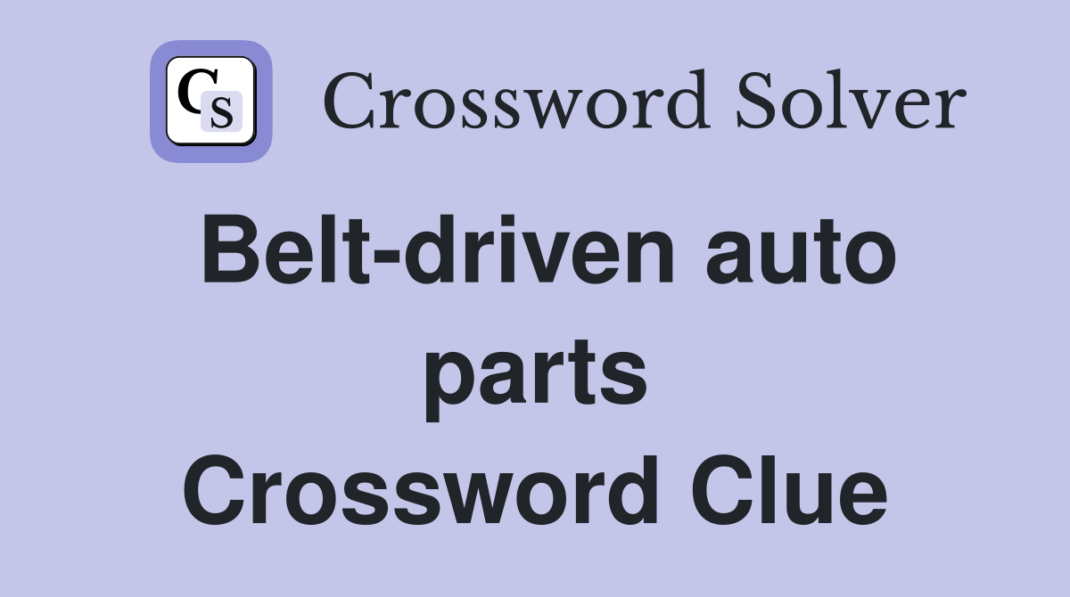 Belt-driven auto parts Crossword Clue