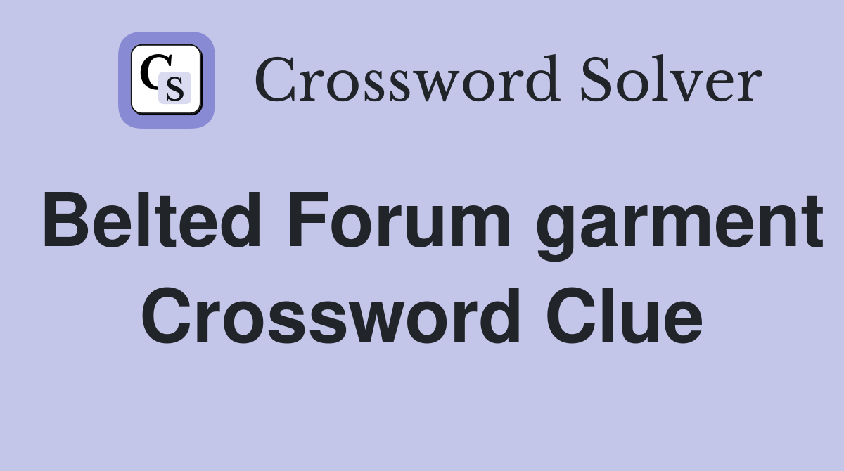 Belted Forum garment Crossword Clue