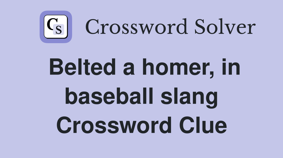 Belted a homer, in baseball slang Crossword Clue
