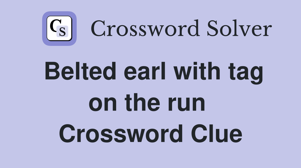 Belted earl with tag on the run  Crossword Clue