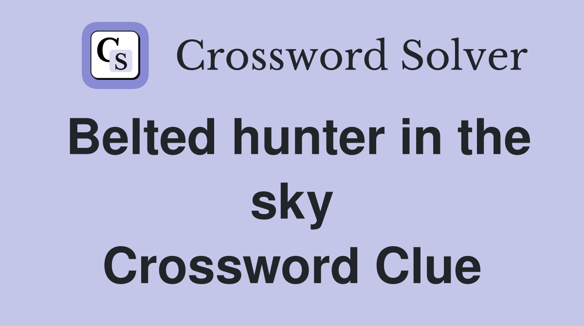 Belted hunter in the sky Crossword Clue