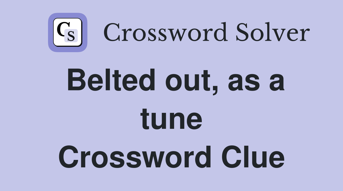 Belted out, as a tune Crossword Clue
