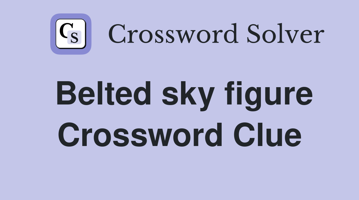 Belted sky figure Crossword Clue