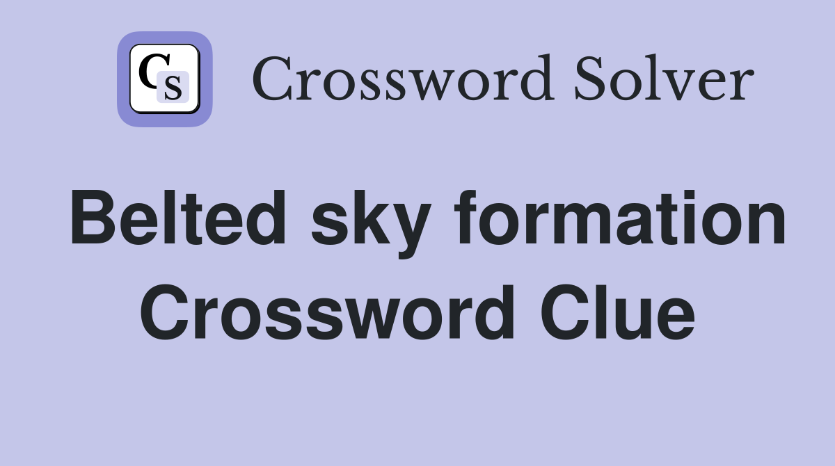 Belted sky formation Crossword Clue